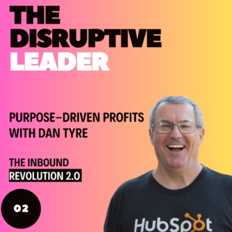 The Inbound Revolution 2.0: Purpose-Driven Profits with Dan Tyre